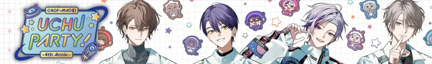 ROF-MAO UCHU PARTY! - 4th Anniv. -