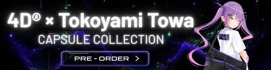 4D® x Tokoyami Towa